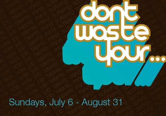 {Don't Waste Your... Life!}