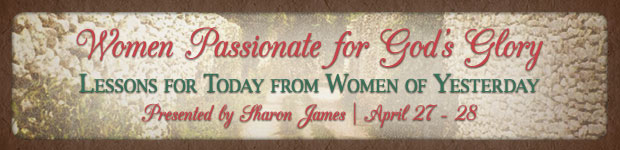 Women Passionate for God's Glory, Lessons for today from women of yesterday | Presented by Sharon James