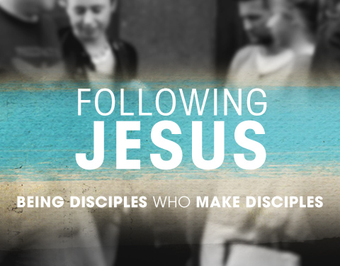 Following Jesus: Being Disciples Who Make Disciples